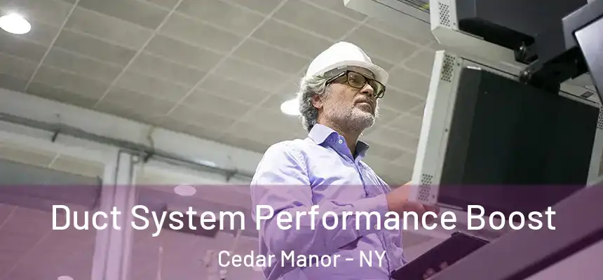  Duct System Performance Boost Cedar Manor - NY