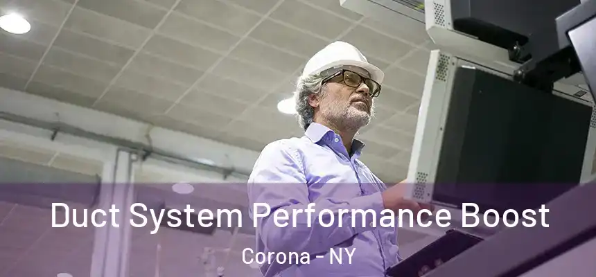  Duct System Performance Boost Corona - NY