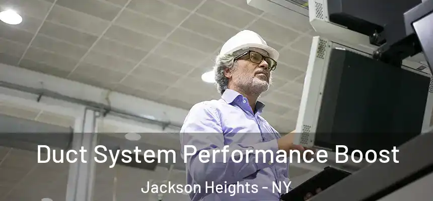  Duct System Performance Boost Jackson Heights - NY