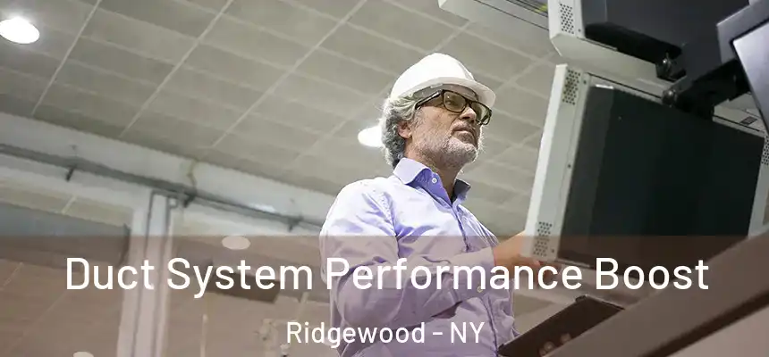  Duct System Performance Boost Ridgewood - NY