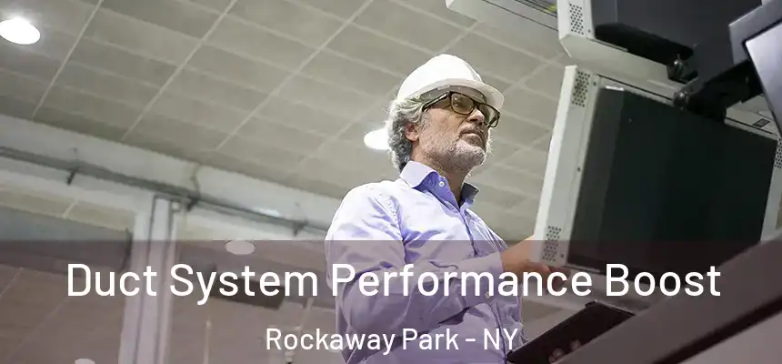  Duct System Performance Boost Rockaway Park - NY