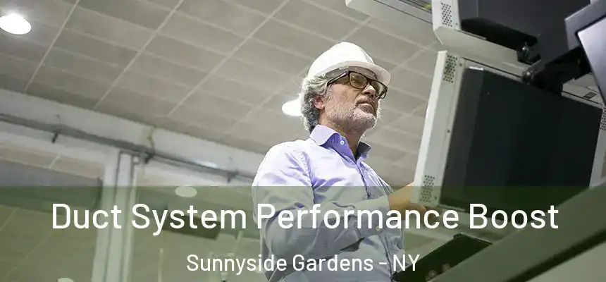  Duct System Performance Boost Sunnyside Gardens - NY