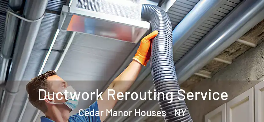  Ductwork Rerouting Service Cedar Manor Houses - NY