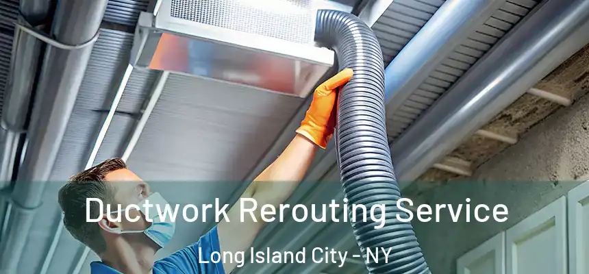  Ductwork Rerouting Service Long Island City - NY