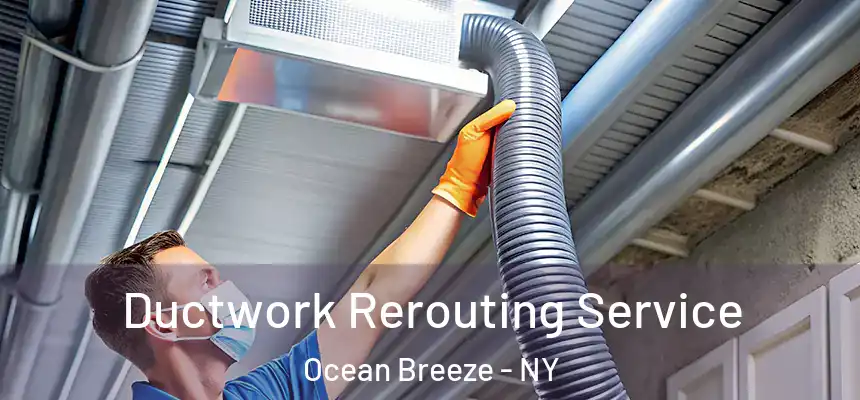  Ductwork Rerouting Service Ocean Breeze - NY
