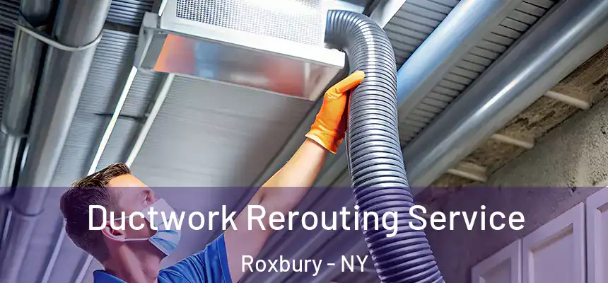  Ductwork Rerouting Service Roxbury - NY