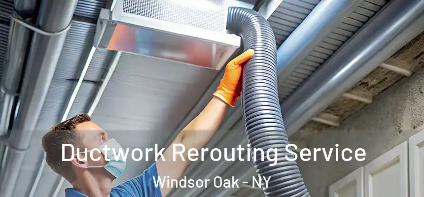  Ductwork Rerouting Service Windsor Oak - NY