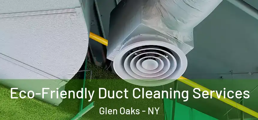 Eco-Friendly Duct Cleaning Services Glen Oaks - NY
