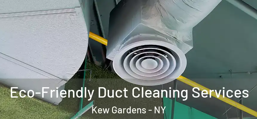  Eco-Friendly Duct Cleaning Services Kew Gardens - NY
