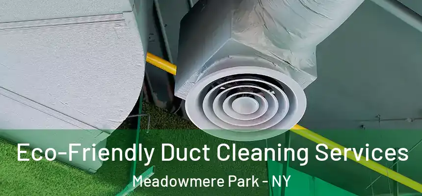 Eco-Friendly Duct Cleaning Services Meadowmere Park - NY