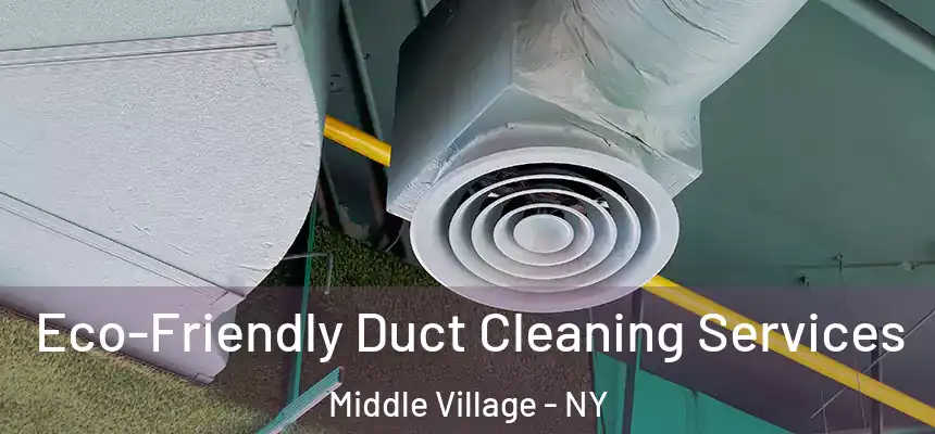  Eco-Friendly Duct Cleaning Services Middle Village - NY