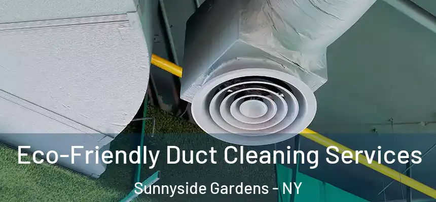  Eco-Friendly Duct Cleaning Services Sunnyside Gardens - NY