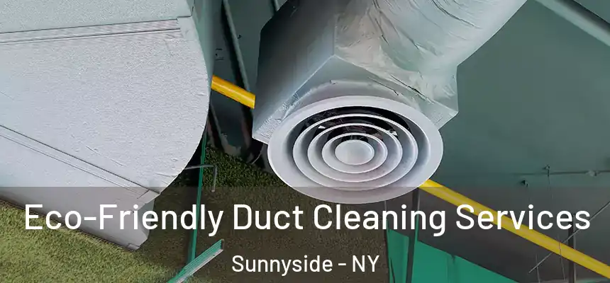 Eco-Friendly Duct Cleaning Services Sunnyside - NY