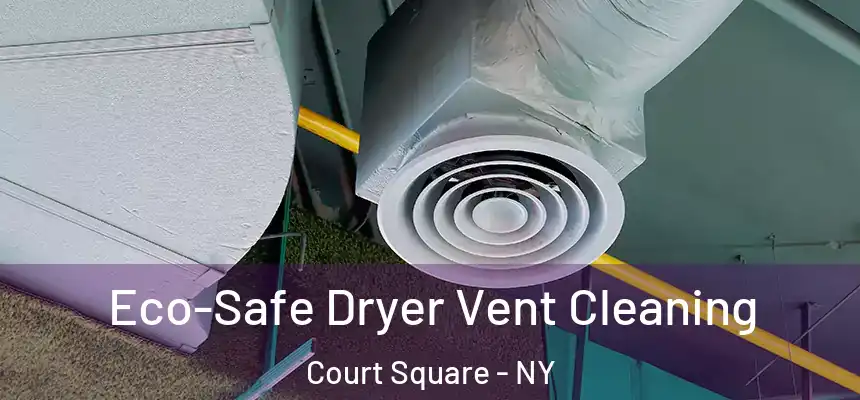  Eco-Safe Dryer Vent Cleaning Court Square - NY