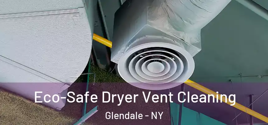  Eco-Safe Dryer Vent Cleaning Glendale - NY