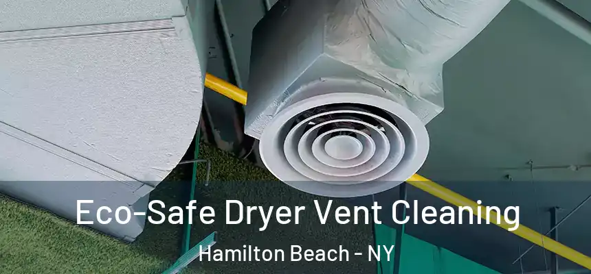  Eco-Safe Dryer Vent Cleaning Hamilton Beach - NY