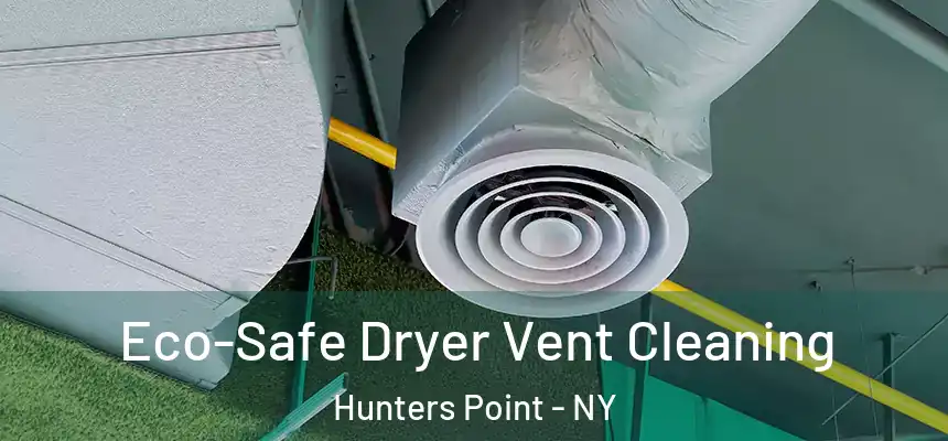 Eco-Safe Dryer Vent Cleaning Hunters Point - NY