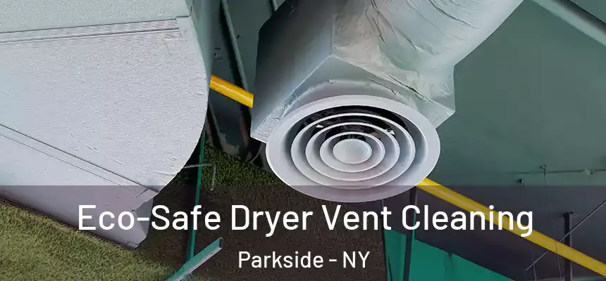  Eco-Safe Dryer Vent Cleaning Parkside - NY