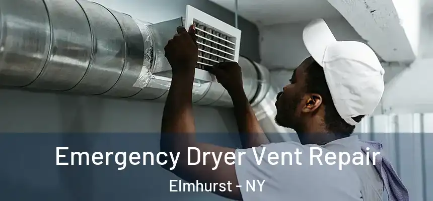 Emergency Dryer Vent Repair Elmhurst - NY