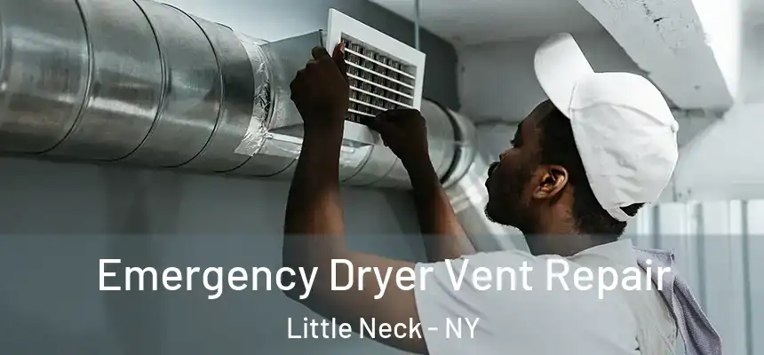  Emergency Dryer Vent Repair Little Neck - NY