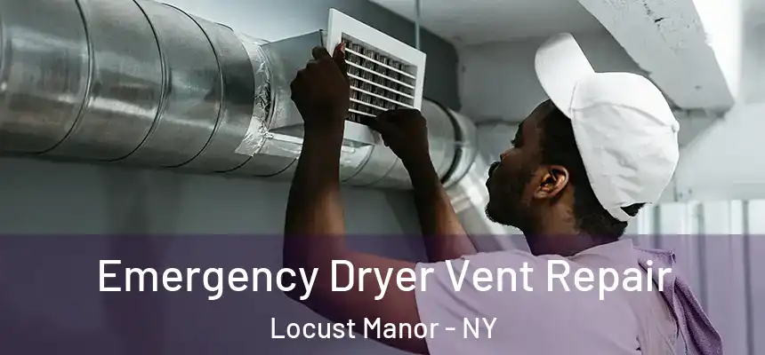  Emergency Dryer Vent Repair Locust Manor - NY