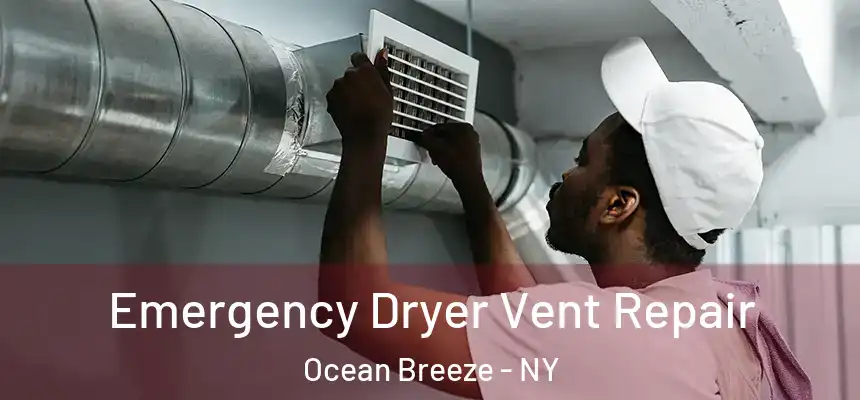  Emergency Dryer Vent Repair Ocean Breeze - NY