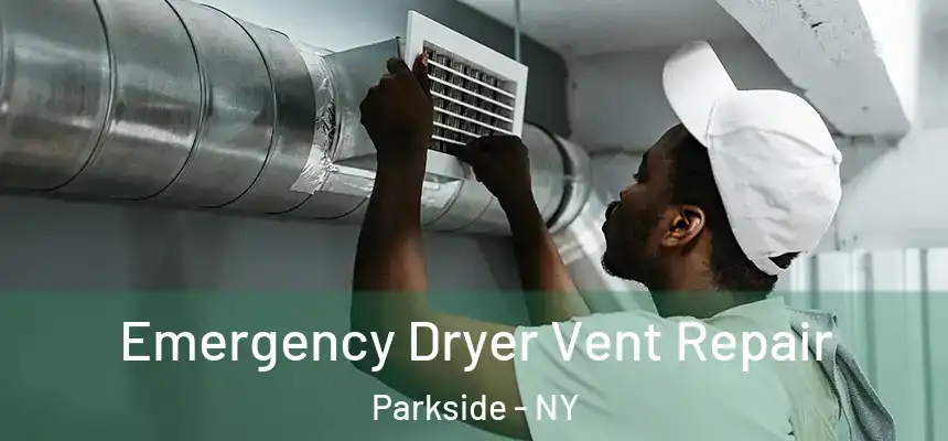 Emergency Dryer Vent Repair Parkside - NY
