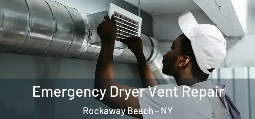 Emergency Dryer Vent Repair Rockaway Beach - NY