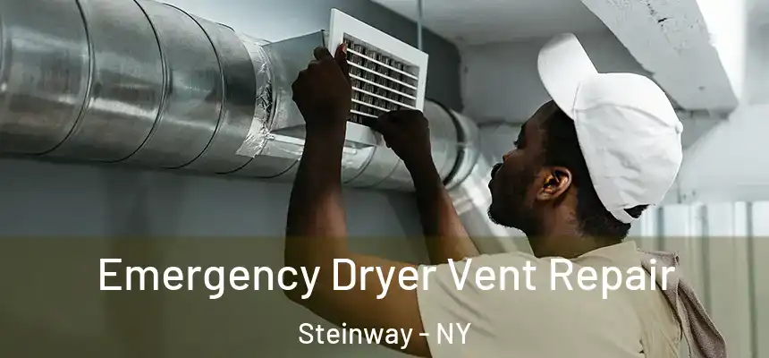 Emergency Dryer Vent Repair Steinway - NY