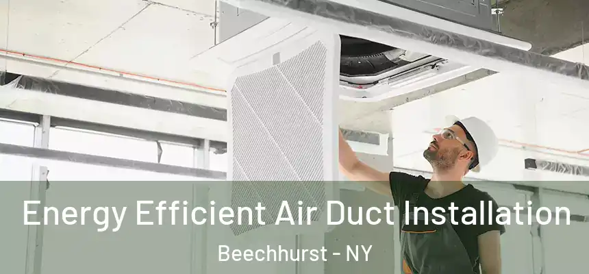  Energy Efficient Air Duct Installation Beechhurst - NY