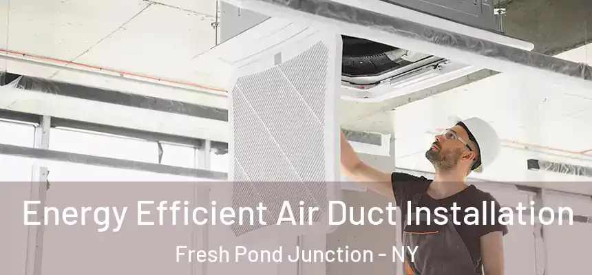 Energy Efficient Air Duct Installation Fresh Pond Junction - NY