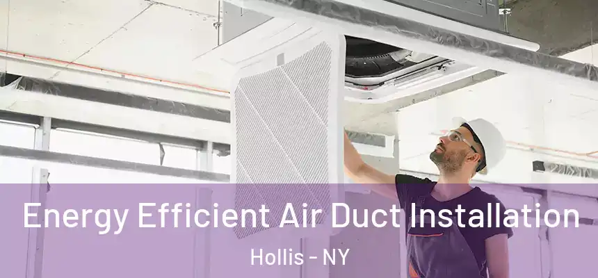  Energy Efficient Air Duct Installation Hollis - NY