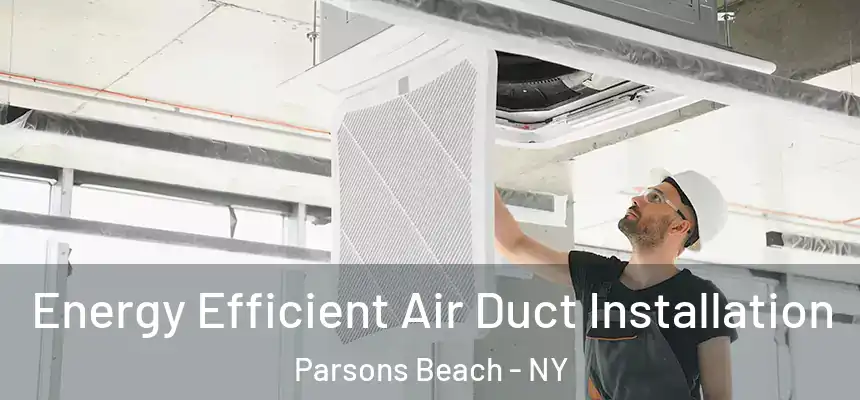  Energy Efficient Air Duct Installation Parsons Beach - NY