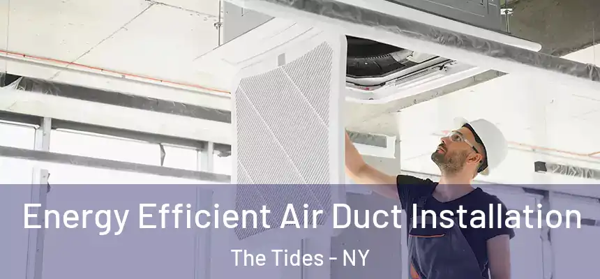 Energy Efficient Air Duct Installation The Tides - NY