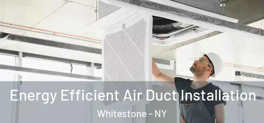  Energy Efficient Air Duct Installation Whitestone - NY