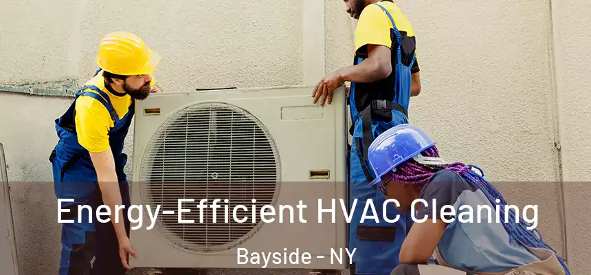  Energy-Efficient HVAC Cleaning Bayside - NY