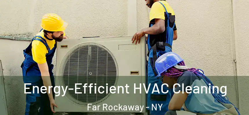  Energy-Efficient HVAC Cleaning Far Rockaway - NY