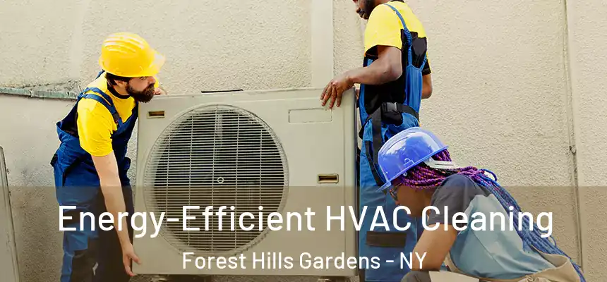 Energy-Efficient HVAC Cleaning Forest Hills Gardens - NY