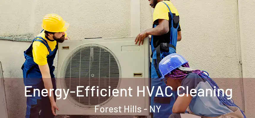  Energy-Efficient HVAC Cleaning Forest Hills - NY