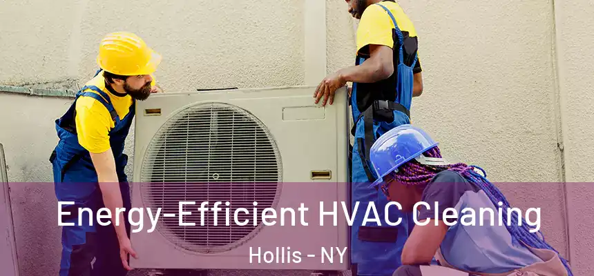  Energy-Efficient HVAC Cleaning Hollis - NY