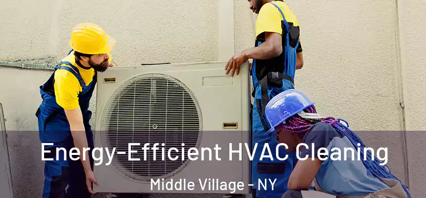  Energy-Efficient HVAC Cleaning Middle Village - NY