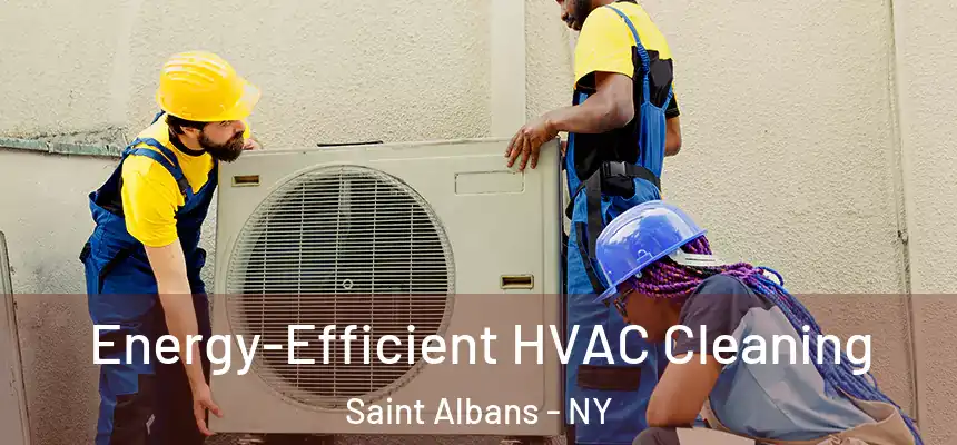  Energy-Efficient HVAC Cleaning Saint Albans - NY