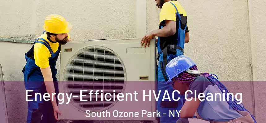  Energy-Efficient HVAC Cleaning South Ozone Park - NY
