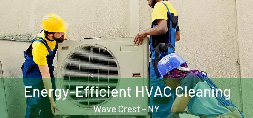  Energy-Efficient HVAC Cleaning Wave Crest - NY