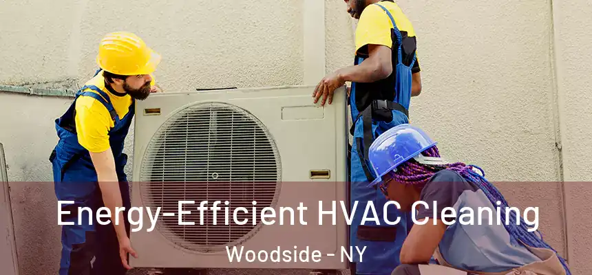 Energy-Efficient HVAC Cleaning Woodside - NY