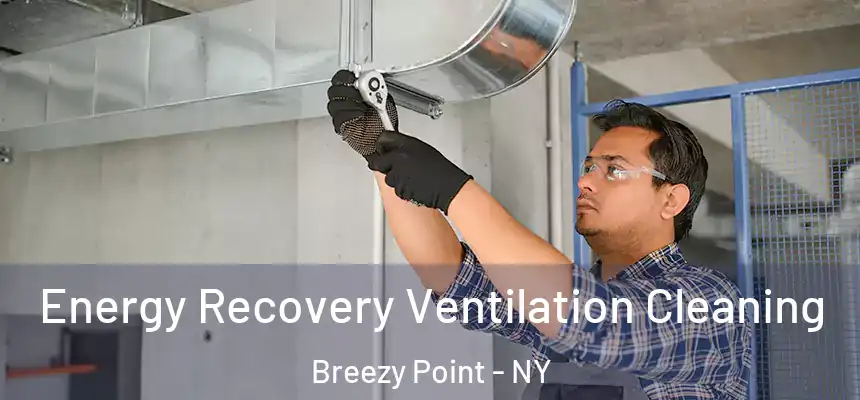 Energy Recovery Ventilation Cleaning Breezy Point - NY