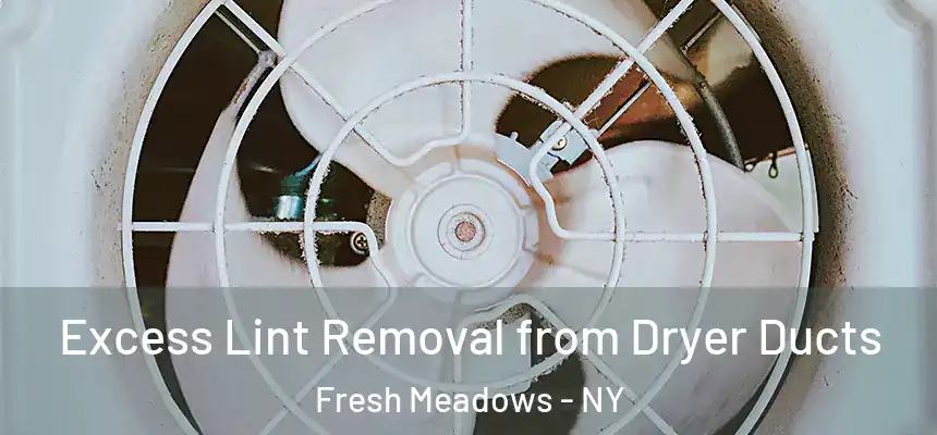  Excess Lint Removal from Dryer Ducts Fresh Meadows - NY