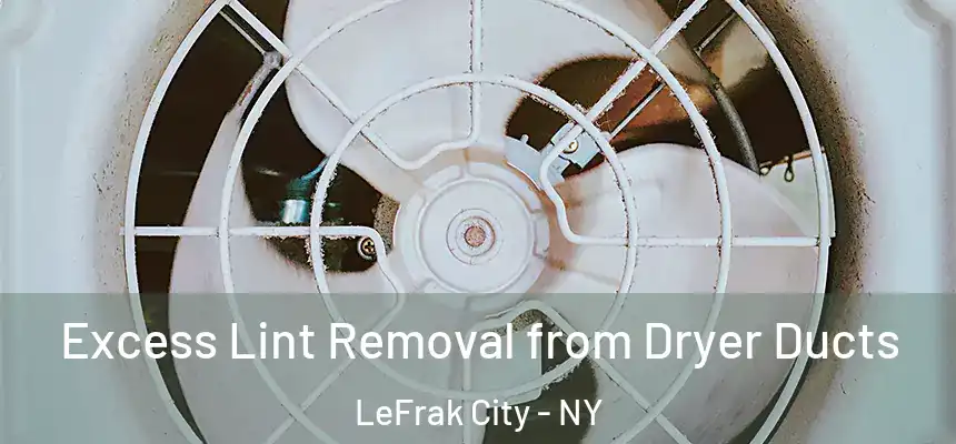 Excess Lint Removal from Dryer Ducts LeFrak City - NY