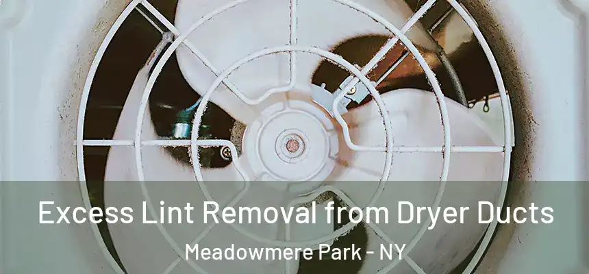  Excess Lint Removal from Dryer Ducts Meadowmere Park - NY