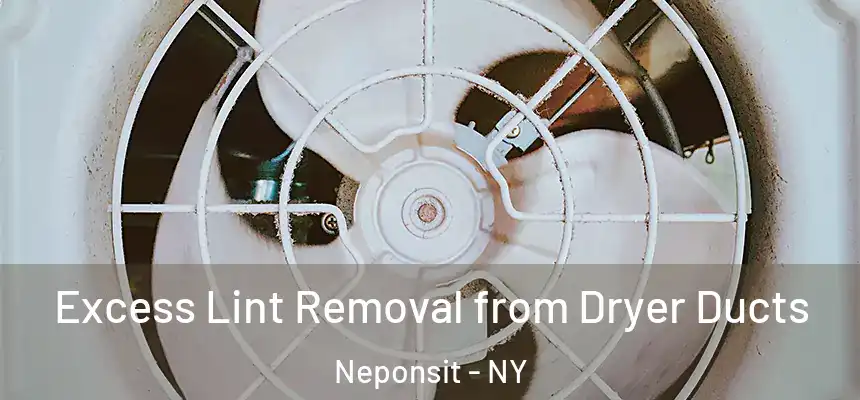 Excess Lint Removal from Dryer Ducts Neponsit - NY
